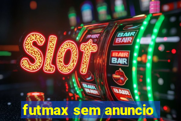 futmax sem anuncio